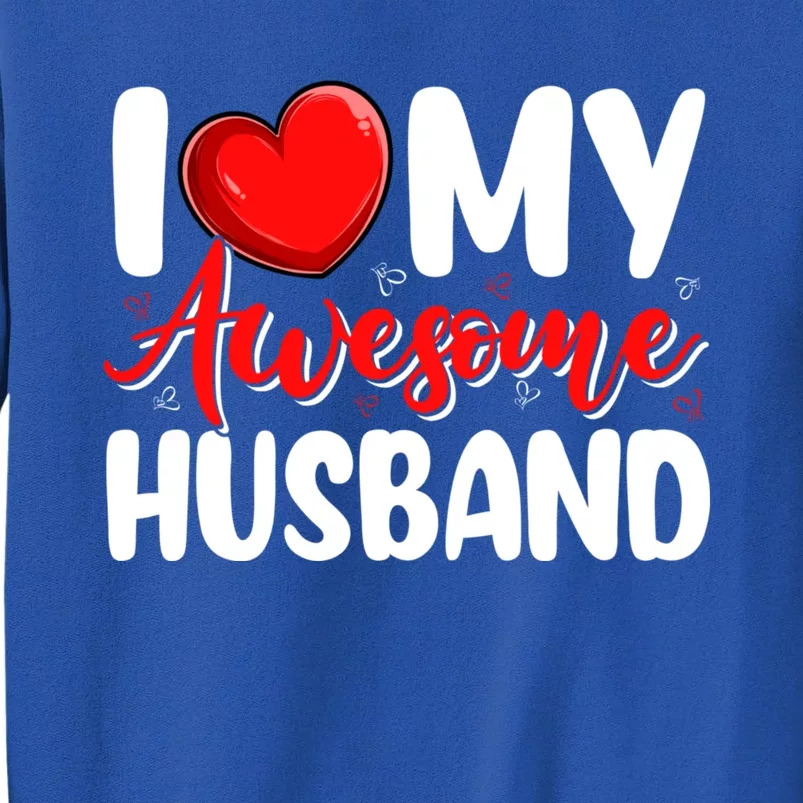 I Love My Awesome Husband Funny Valentines Day Couple Gift Tall Sweatshirt