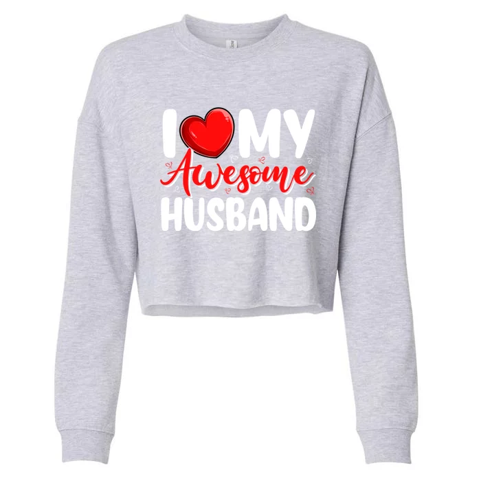 I Love My Awesome Husband Funny Valentines Day Couple Gift Cropped Pullover Crew