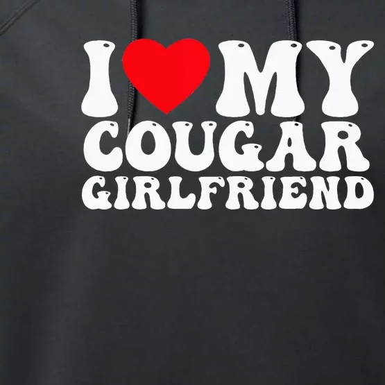 I Love My Cougar Girlfriend I Heart My Cougar Girlfriend GF Performance Fleece Hoodie