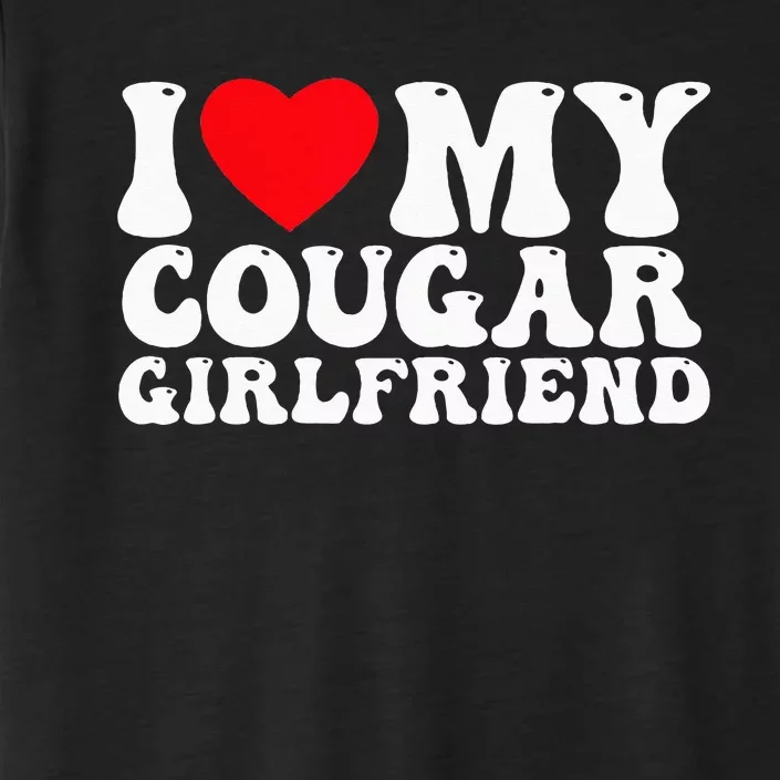 I Love My Cougar Girlfriend I Heart My Cougar Girlfriend GF ChromaSoft Performance T-Shirt