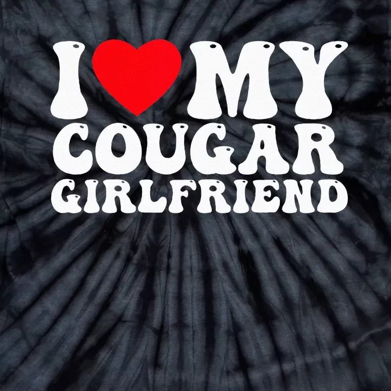 I Love My Cougar Girlfriend I Heart My Cougar Girlfriend GF Tie-Dye T-Shirt