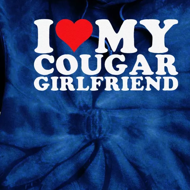 I Love My Cougar Girlfriend I Heart My Cougar Girlfriend Gf Tie Dye Hoodie