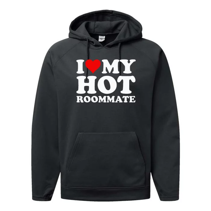 I Love My Hot Roommate Performance Fleece Hoodie