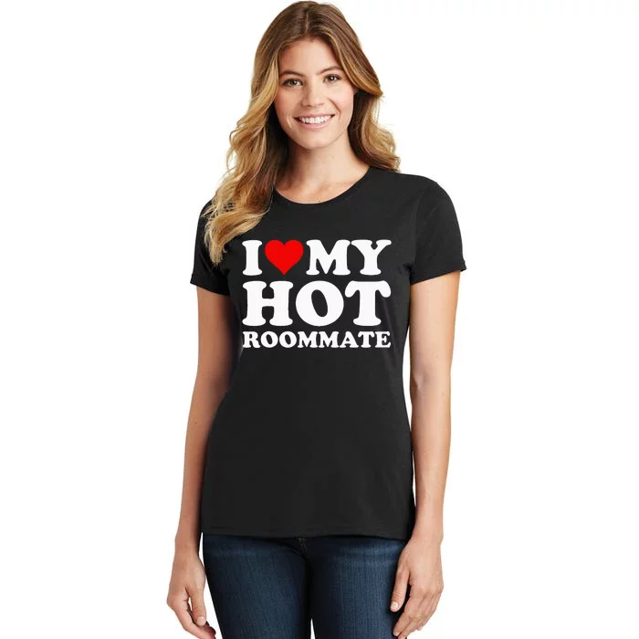 I Love My Hot Roommate Women's T-Shirt