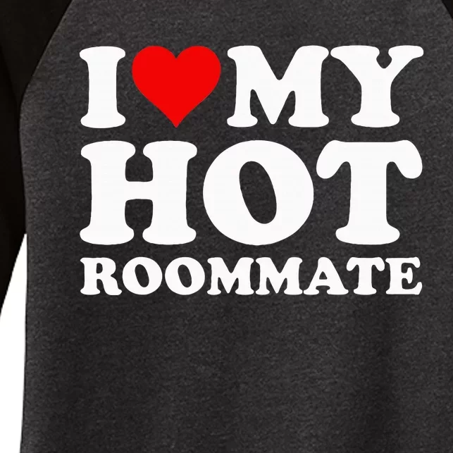 I Love My Hot Roommate Women's Tri-Blend 3/4-Sleeve Raglan Shirt