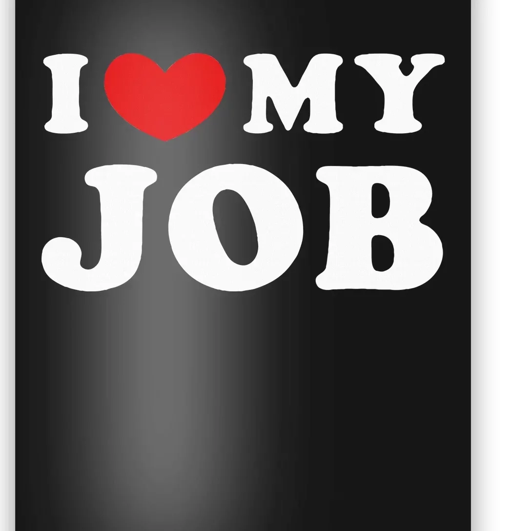 I Love My Job I Heart My Job Poster