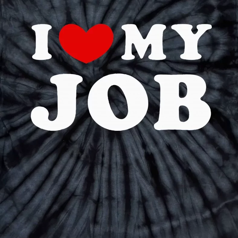 I Love My Job I Heart My Job Tie-Dye T-Shirt