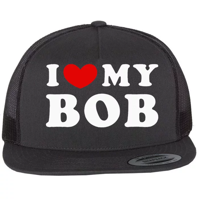 I Love My Bob Flat Bill Trucker Hat