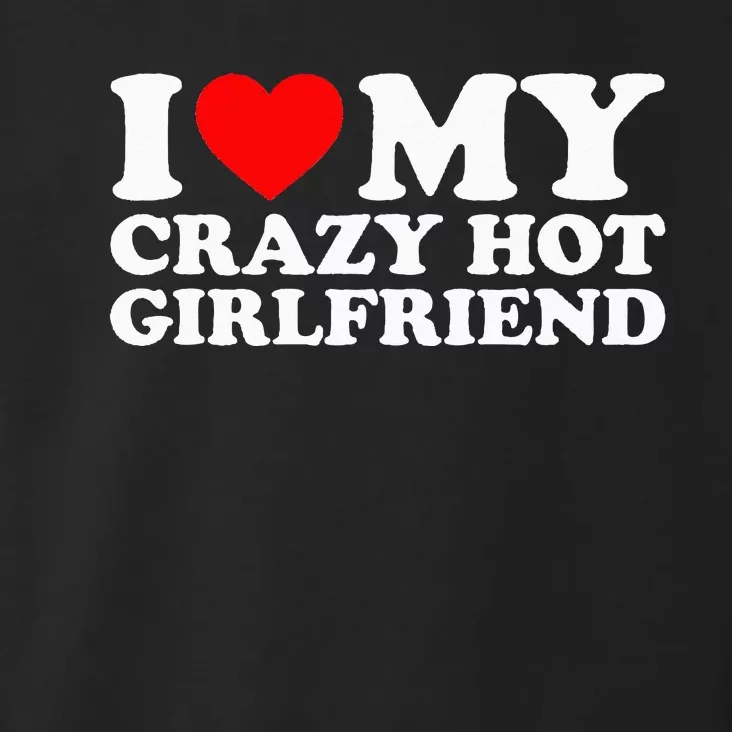 I Love My Hot Girlfriend Love My Crazy Hot Girlfriend Toddler Hoodie