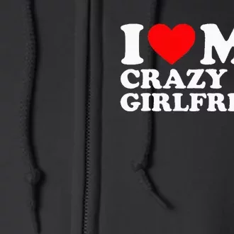 I Love My Hot Girlfriend Love My Crazy Hot Girlfriend Full Zip Hoodie