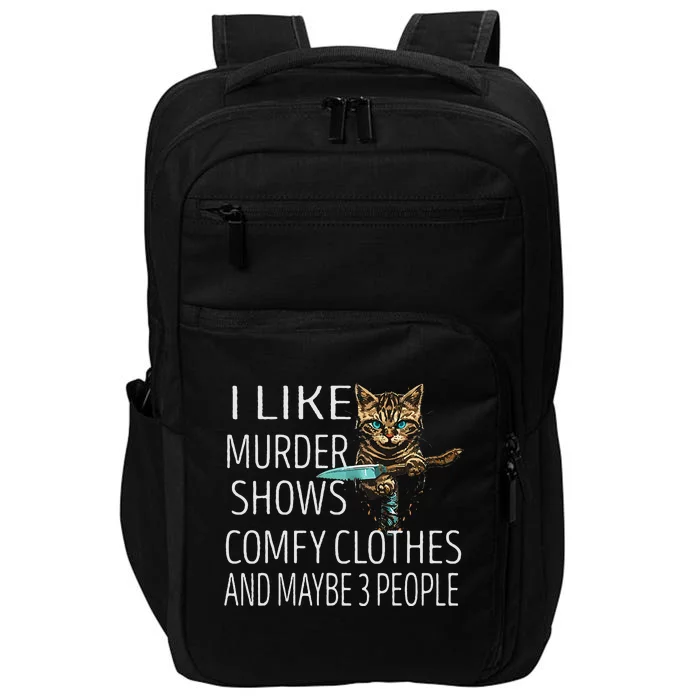 I Like Murder Shows Comfy Clothes And Maybe 3 People Cat Impact Tech Backpack