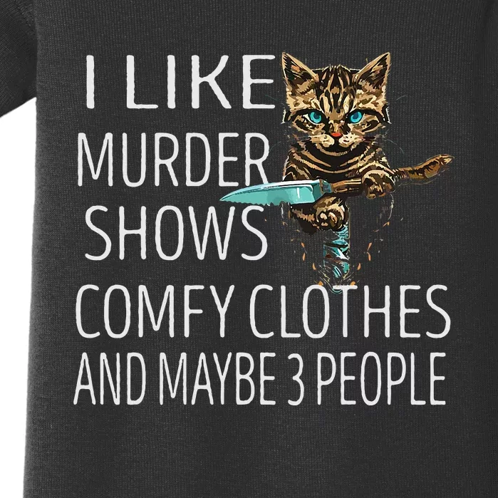 I Like Murder Shows Comfy Clothes And Maybe 3 People Cat Baby Bodysuit