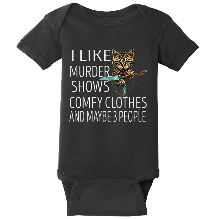 I Like Murder Shows Comfy Clothes And Maybe 3 People Cat Baby Bodysuit