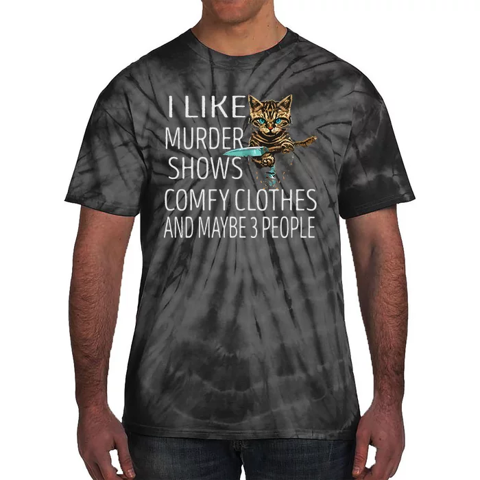 I Like Murder Shows Comfy Clothes And Maybe 3 People Cat Tie-Dye T-Shirt