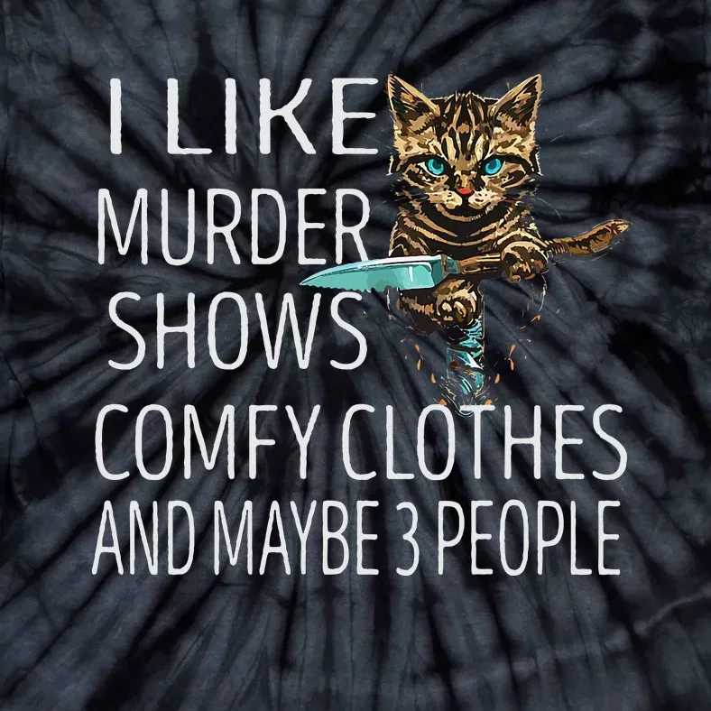 I Like Murder Shows Comfy Clothes And Maybe 3 People Cat Tie-Dye T-Shirt