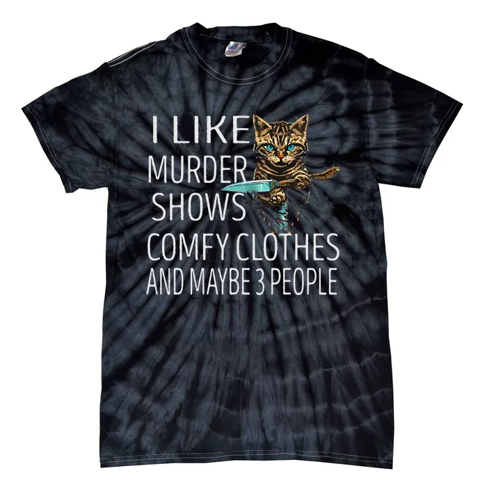 I Like Murder Shows Comfy Clothes And Maybe 3 People Cat Tie-Dye T-Shirt