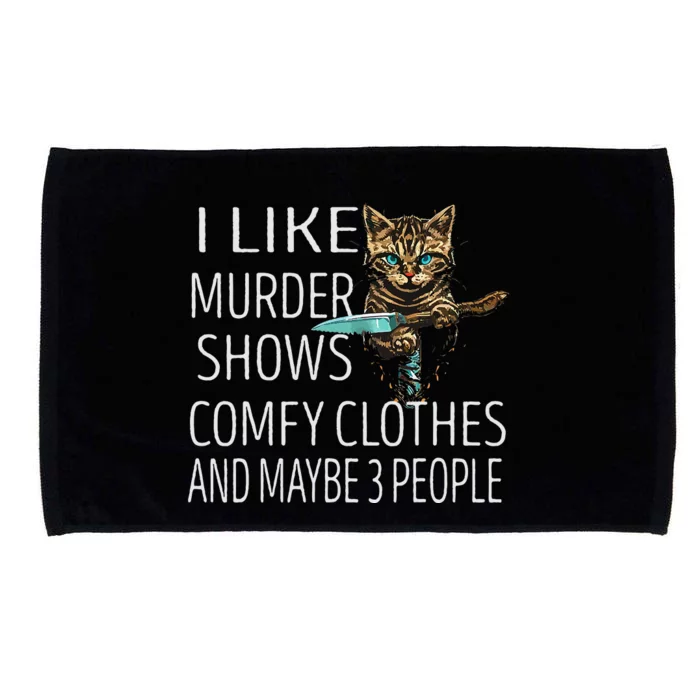 I Like Murder Shows Comfy Clothes And Maybe 3 People Cat Microfiber Hand Towel