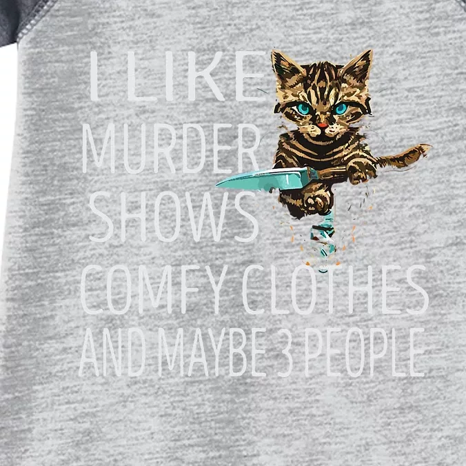 I Like Murder Shows Comfy Clothes And Maybe 3 People Cat Infant Baby Jersey Bodysuit