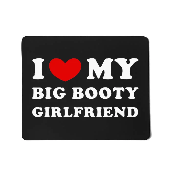 I Love My Big Booty Girlfriend I Heart My Big Booty Gf Mousepad