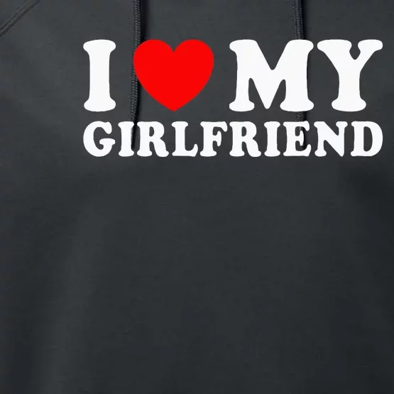 I Love My Girlfriend I Heart My Girlfriend Performance Fleece Hoodie