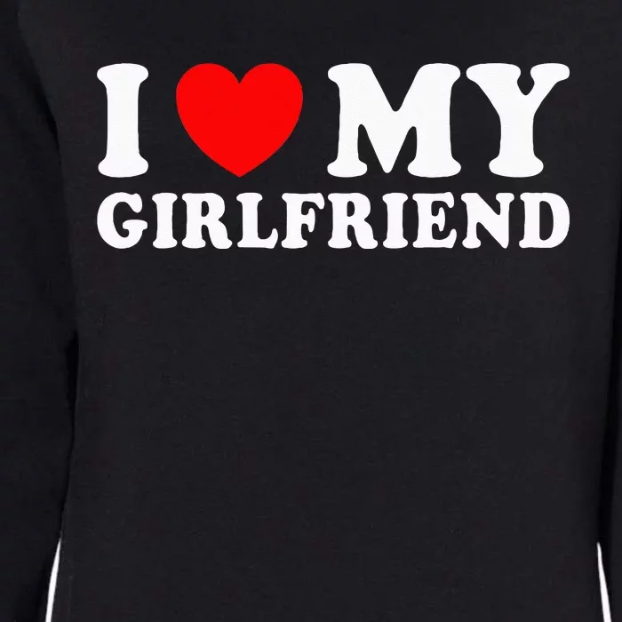 I Love My Girlfriend I Heart My Girlfriend Womens California Wash Sweatshirt