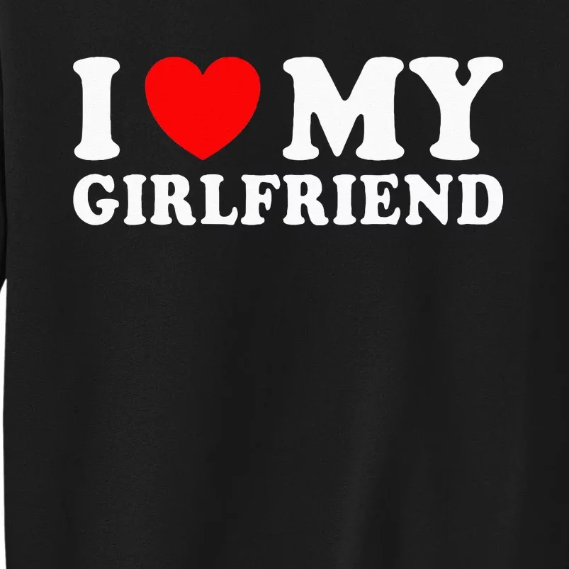 I Love My Girlfriend I Heart My Girlfriend Tall Sweatshirt