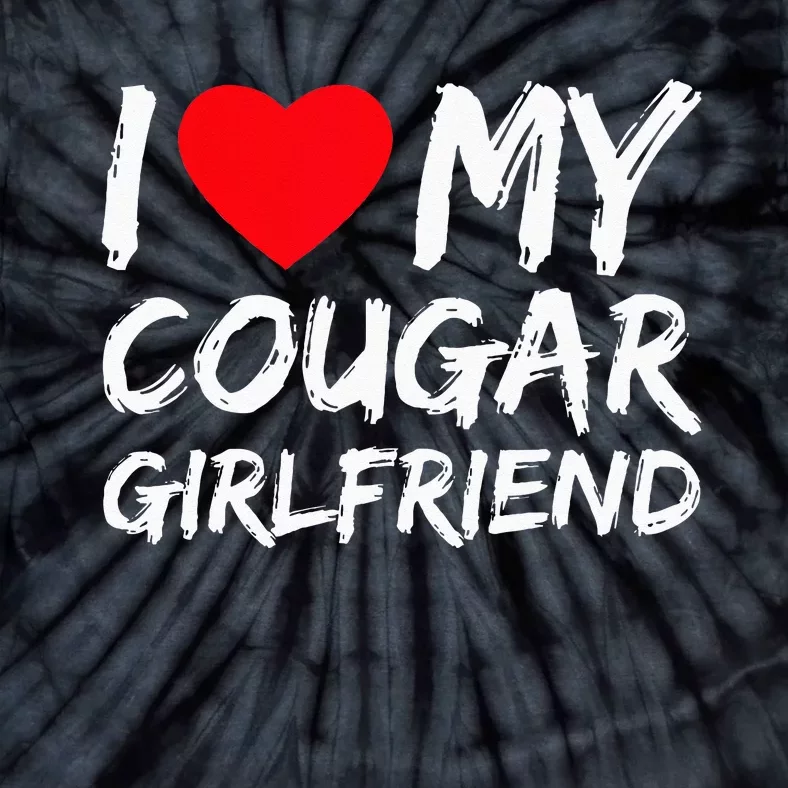 I Love My Cougar Girlfriend I Heart My Cougar Girlfriend GF Tie-Dye T-Shirt