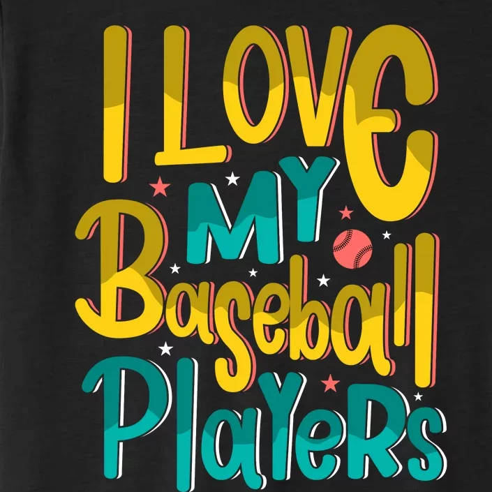 I Love My Baseball Players Gift For Baseball Fan ChromaSoft Performance T-Shirt