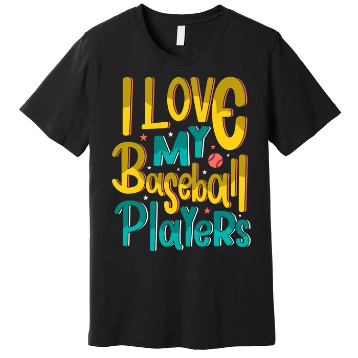 I Love My Baseball Players Gift For Baseball Fan Premium T-Shirt