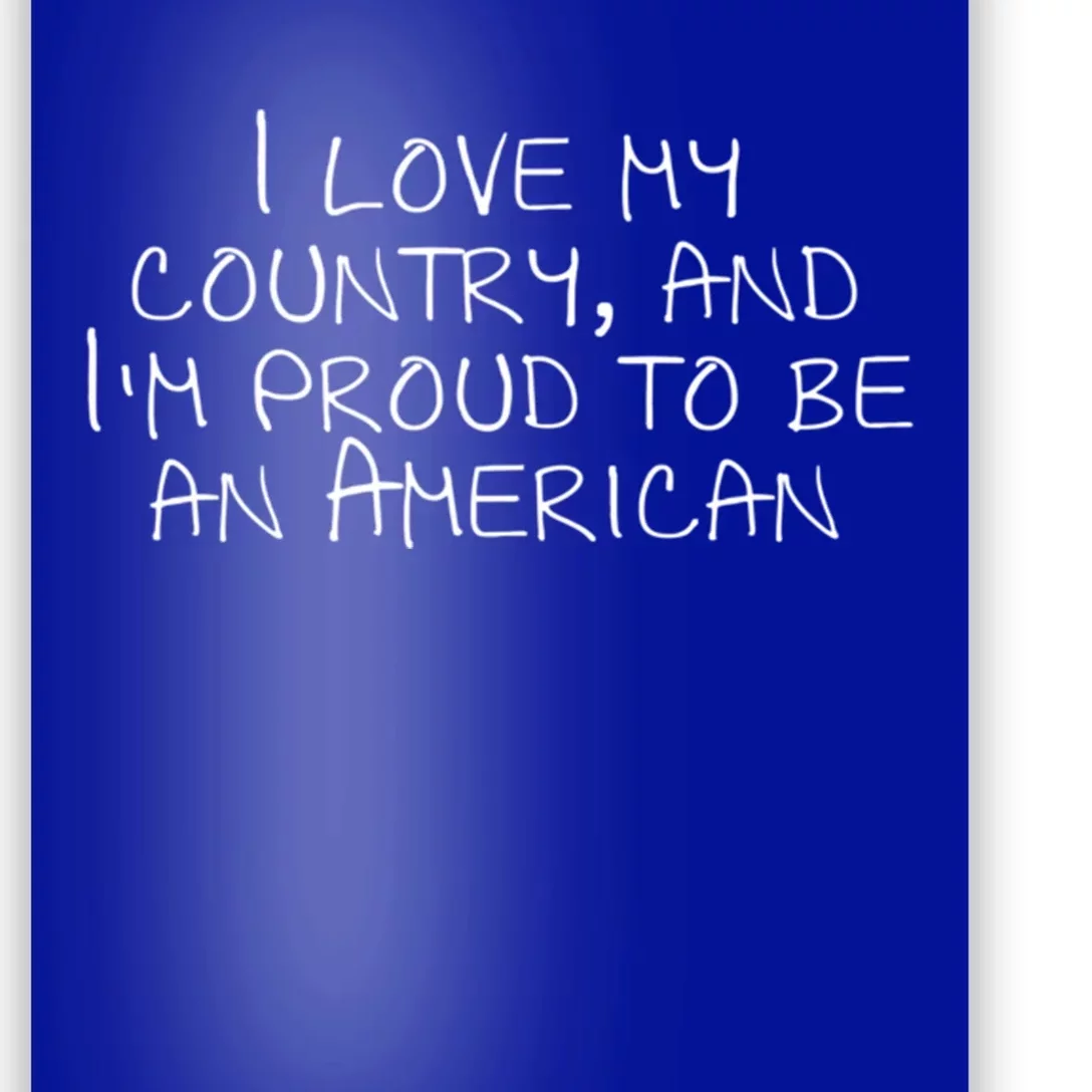 I Love My Country And Im Proud To Be An American Gift Poster