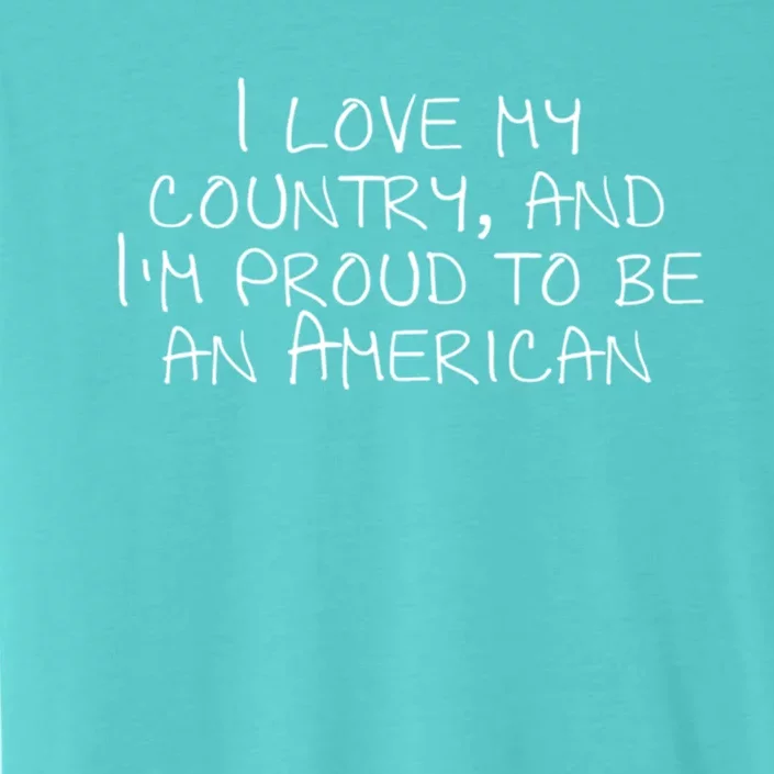 I Love My Country And Im Proud To Be An American Gift ChromaSoft Performance T-Shirt