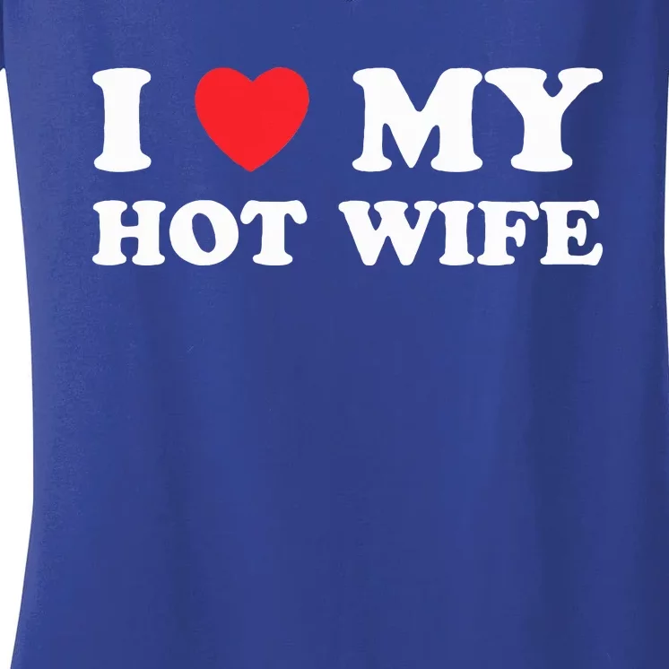 I Love My Hot Wife Women's V-Neck T-Shirt