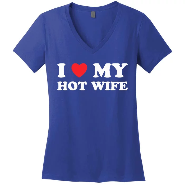 I Love My Hot Wife Women's V-Neck T-Shirt