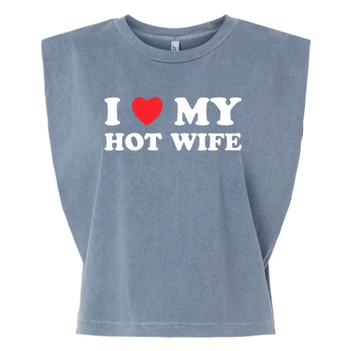 I Love My Hot Wife Garment-Dyed Women's Muscle Tee