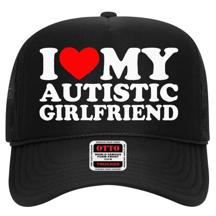 I Love My Autistic Girlfriend I Heart My Gf With Autism High Crown Mesh Trucker Hat