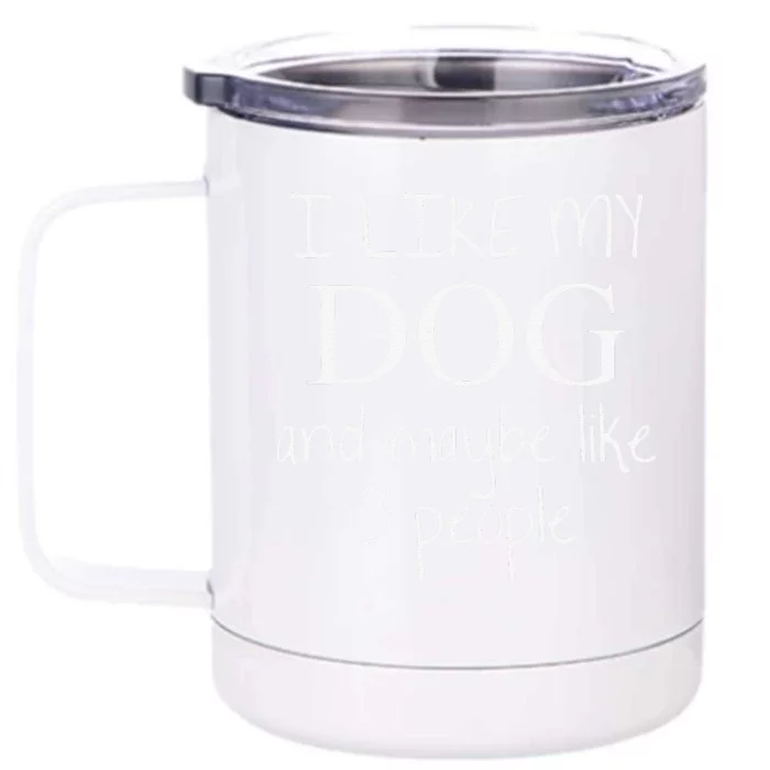 I Like My Dog And Maybe Like 3 (Three) People Funny Gift Front & Back 12oz Stainless Steel Tumbler Cup