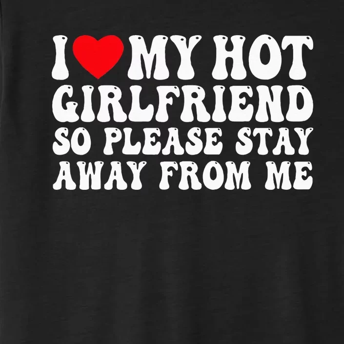 I Love My Girlfriend I Love My Girlfriend Please Stay Away ChromaSoft Performance T-Shirt