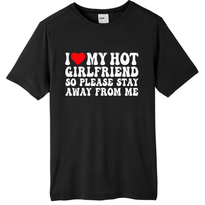 I Love My Girlfriend I Love My Girlfriend Please Stay Away ChromaSoft Performance T-Shirt