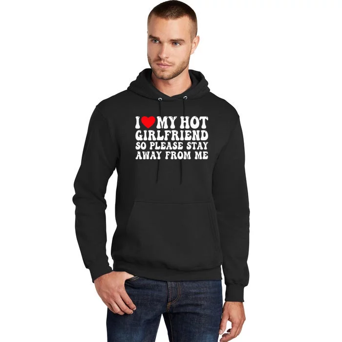 I Love My Girlfriend I Love My Girlfriend Please Stay Away Tall Hoodie