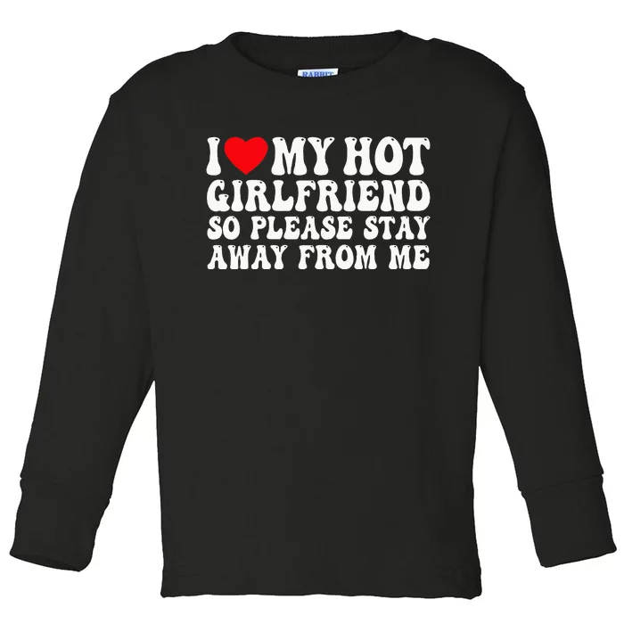 I Love My Girlfriend I Love My Girlfriend Please Stay Away Toddler Long Sleeve Shirt