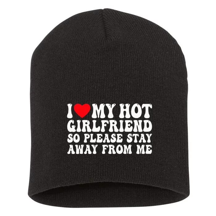 I Love My Girlfriend I Love My Girlfriend Please Stay Away Short Acrylic Beanie