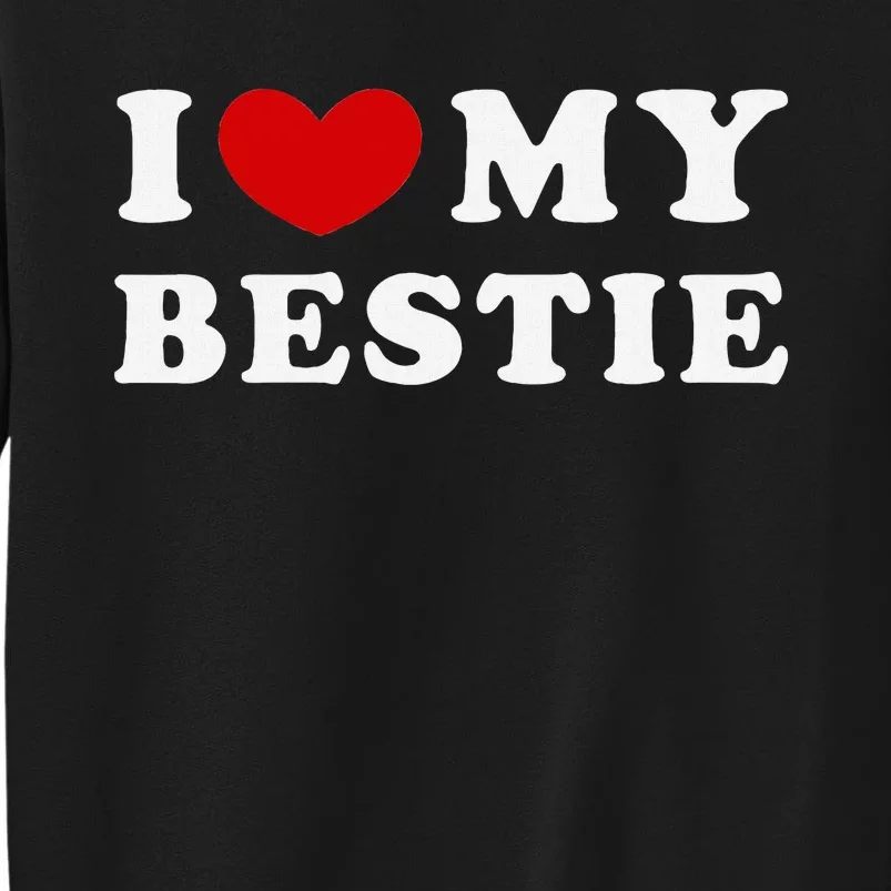 I Love My Bestie I Heart My Bestie Tall Sweatshirt