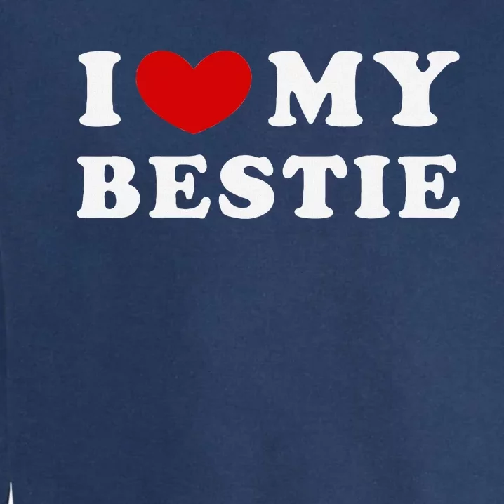 I Love My Bestie I Heart My Bestie Garment-Dyed Sweatshirt