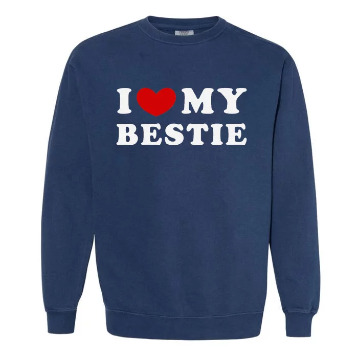 I Love My Bestie I Heart My Bestie Garment-Dyed Sweatshirt