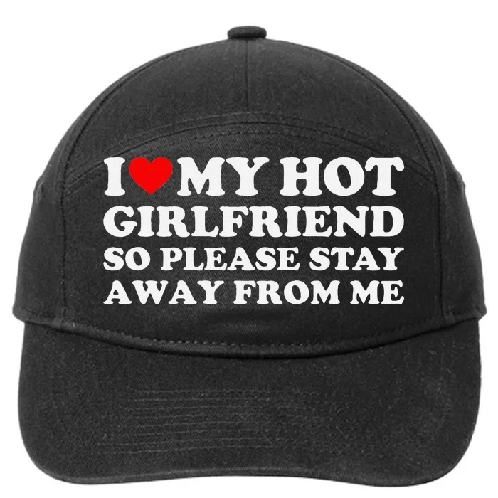 I Love My Girlfriend So Please Stay Away From Me 7-Panel Snapback Hat