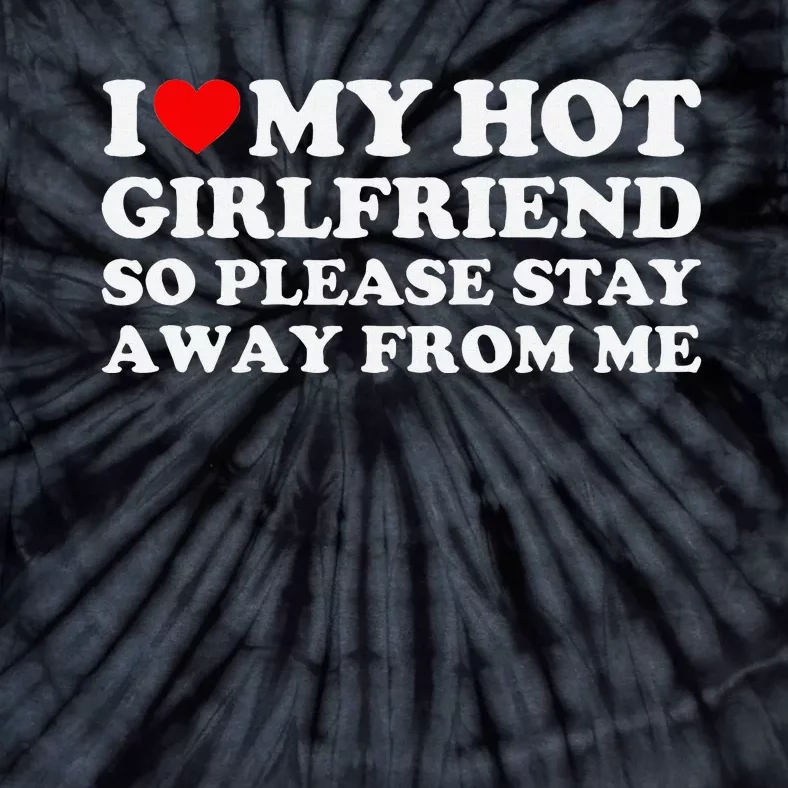 I Love My Girlfriend So Please Stay Away From Me Tie-Dye T-Shirt