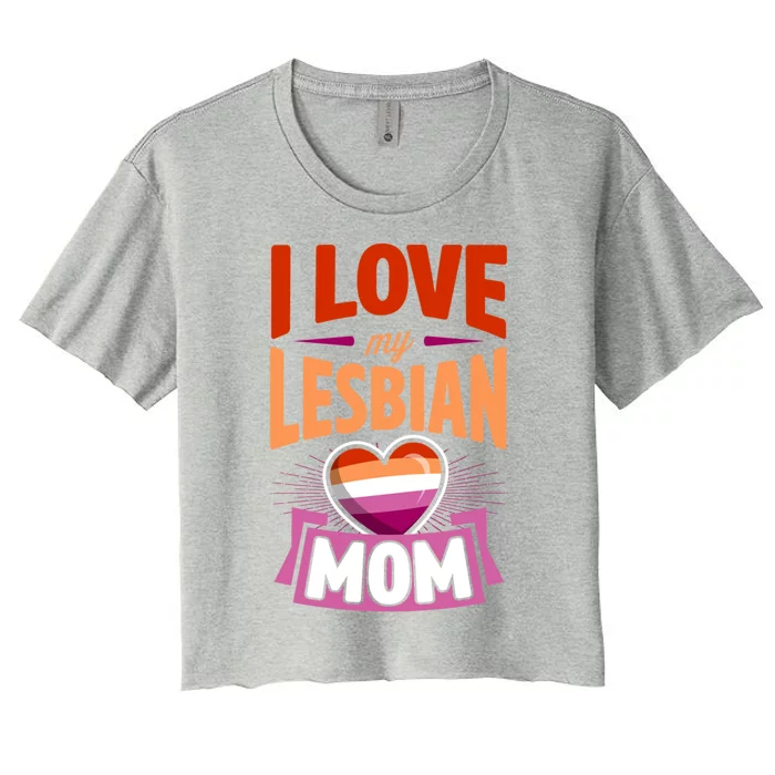 I Love My Lesbian Mom Proud Lgbtq Son Daughter Cute Pride Gift Women's Crop Top Tee