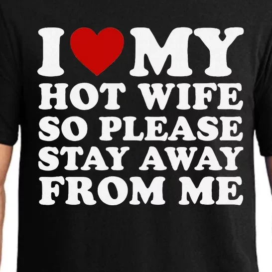 I Love My Hot Wife So Please Stay Away From Me Pajama Set