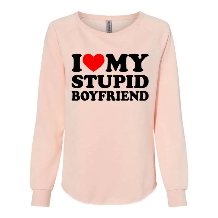 I Love My Stupid Boyfriend I Heart My Stupid Bf Valentine Womens California Wash Sweatshirt