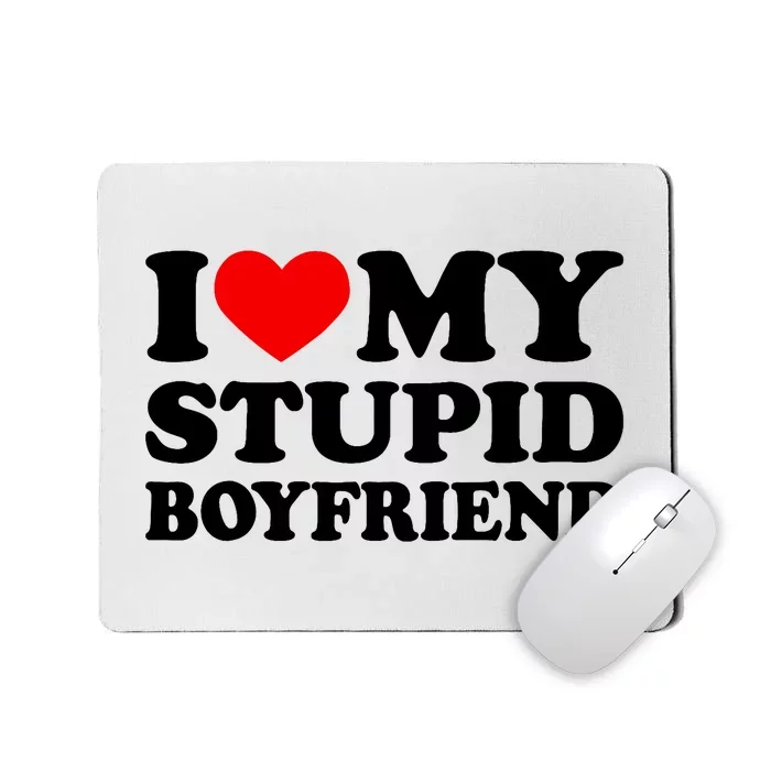 I Love My Stupid Boyfriend I Heart My Stupid Bf Valentine Mousepad